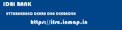 IDBI BANK  UTTARAKHAND DEHRA DUN DEHRADUN   ifsc code